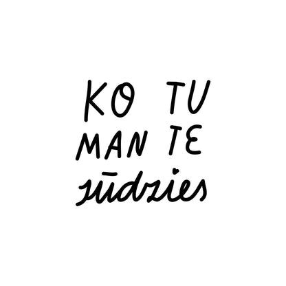 Ko tu man te sūdzies t-krekls